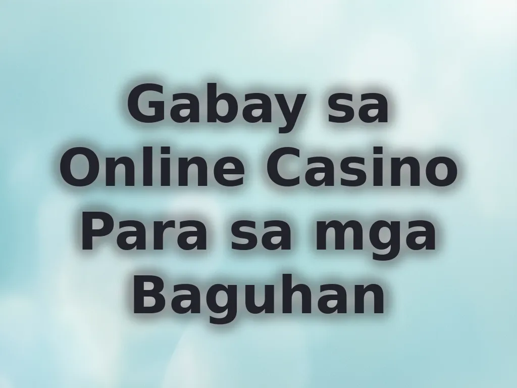 Gabay sa Online Casino Para sa mga Baguhan